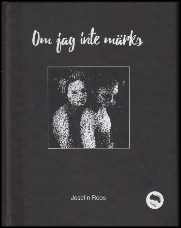 Josefin Roos : Om jag inte märks