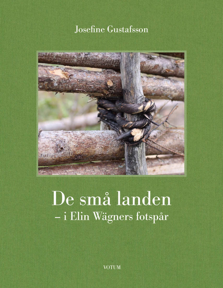Josefine Gustafsson : De små landen : i Elin Wägners fotspår