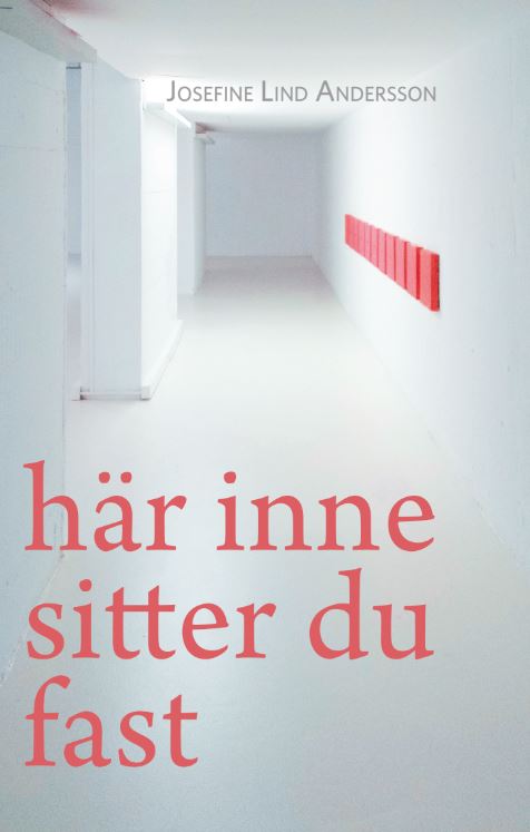 Josefine Lind Andersson : Här inne sitter du fast