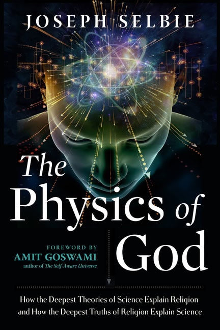 Joseph SelbieForeword by Amit Goswami : Physics Of God New Edition