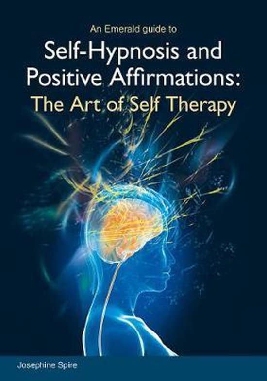 Josephine Spire : Self-hypnosis and positive affirmations - the art of self therapy
