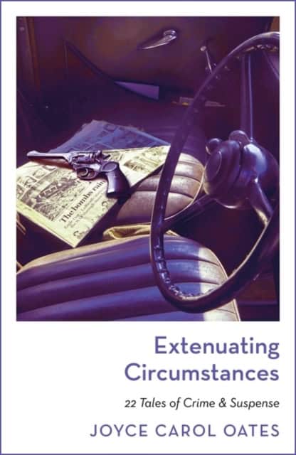 Joyce Carol Oates : Extenuating Circumstances