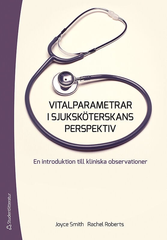 Smith, Joyce ; Roberts, Rachel : Vitalparametrar i sjuksköterskans perspektiv : en introduktion till kliniska observationer