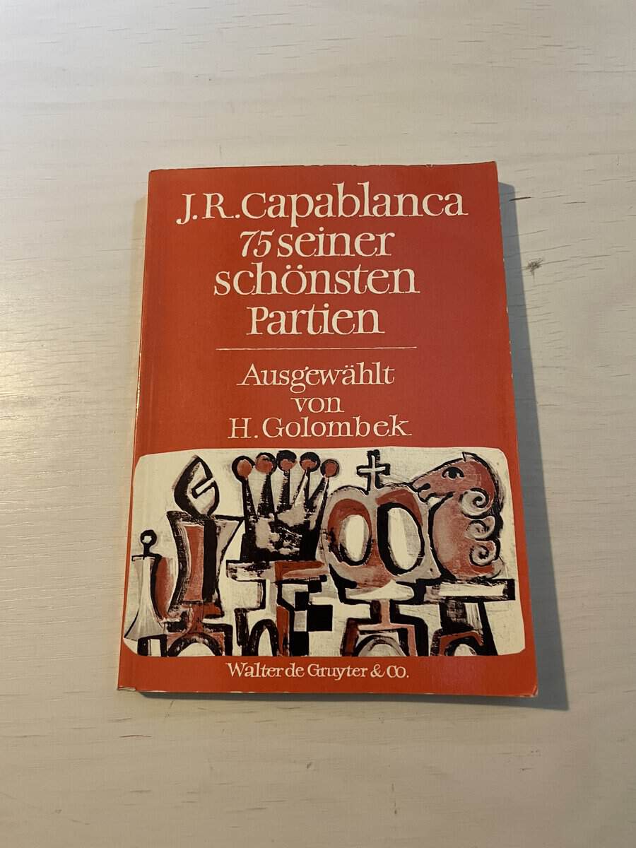 J.R. Capablanca 75 seiner schönsten partien
