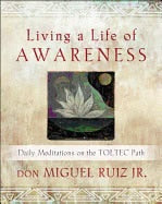 Jr Don Miguel Ruiz : Living A Life Of Awareness