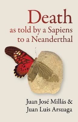 Juan Jose Millas : Death As Told by a Sapiens to a Neanderthal