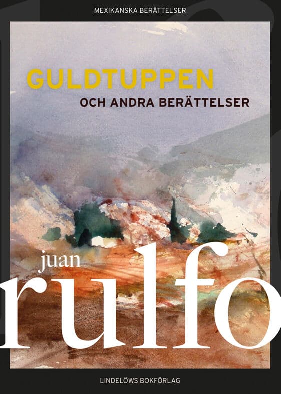 Juan Rulfo : Guldtuppen och andra berättelser