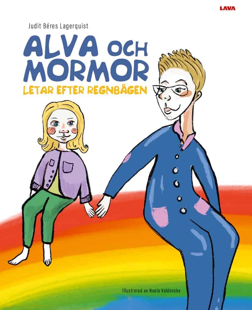 Judit Béres Lagerquist : Alva och mormor letar efter regnbågen