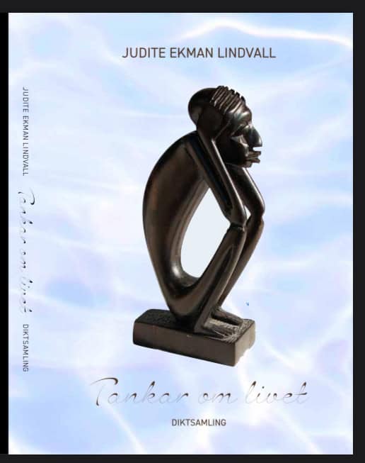 Judite Ekman Lindvall : Tankar om livet