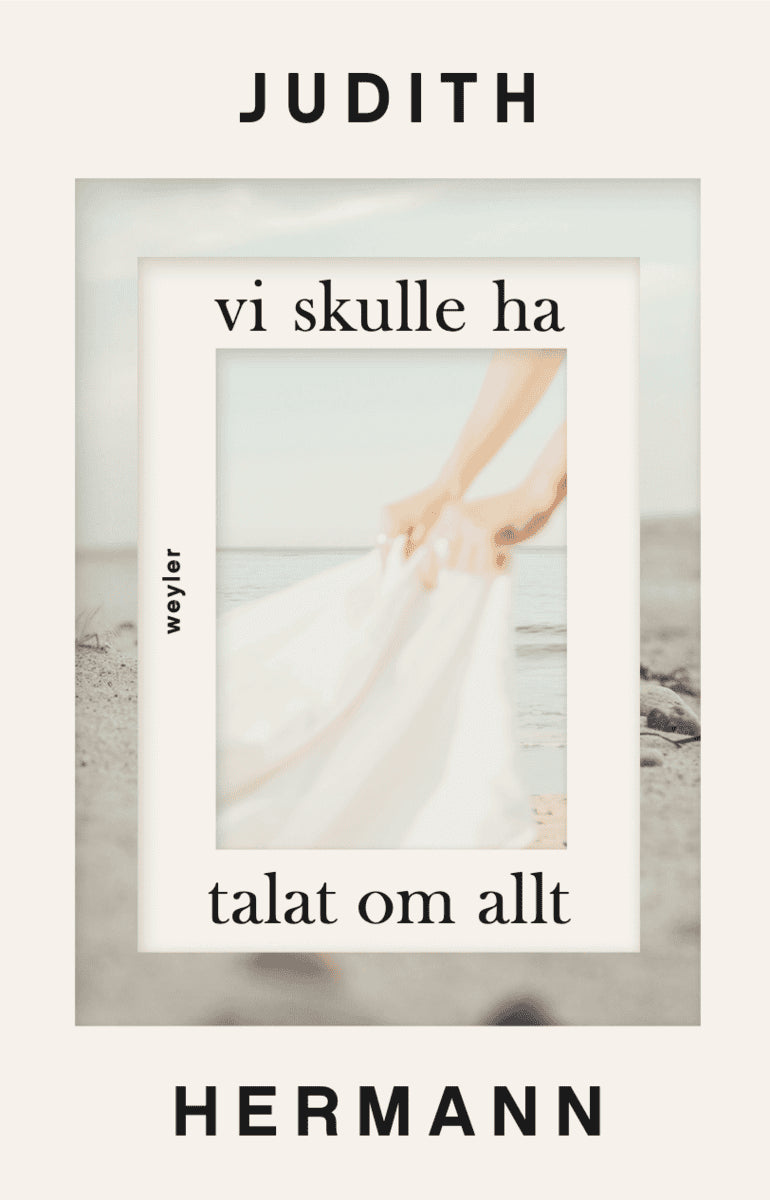 Judith Hermann : Vi skulle ha talat om allt