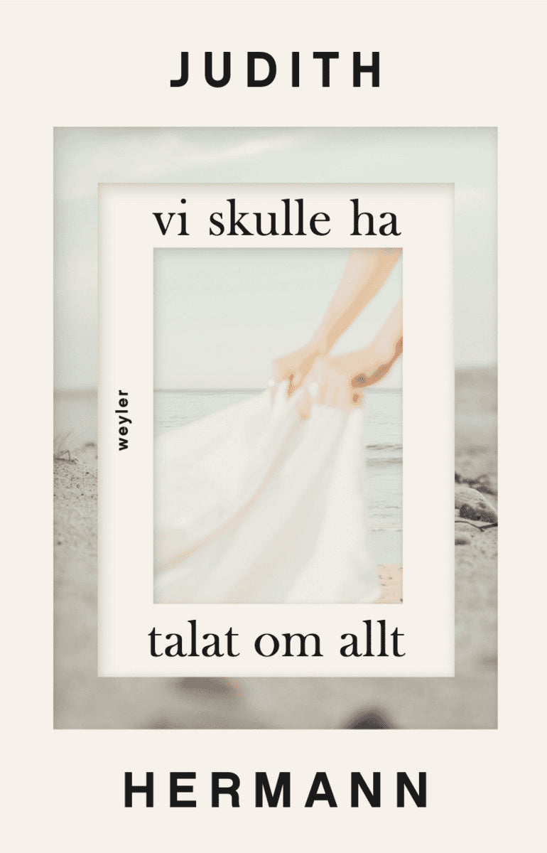 Judith Hermann : Vi skulle ha talat om allt