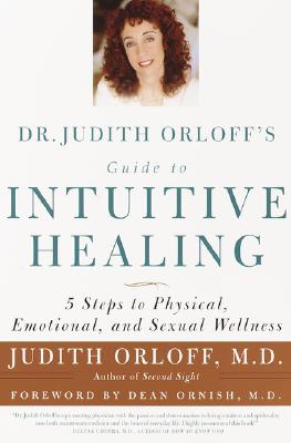Judith Orloff : Dr. judith orloffs guide to intuitive healing - five steps to physical, emo