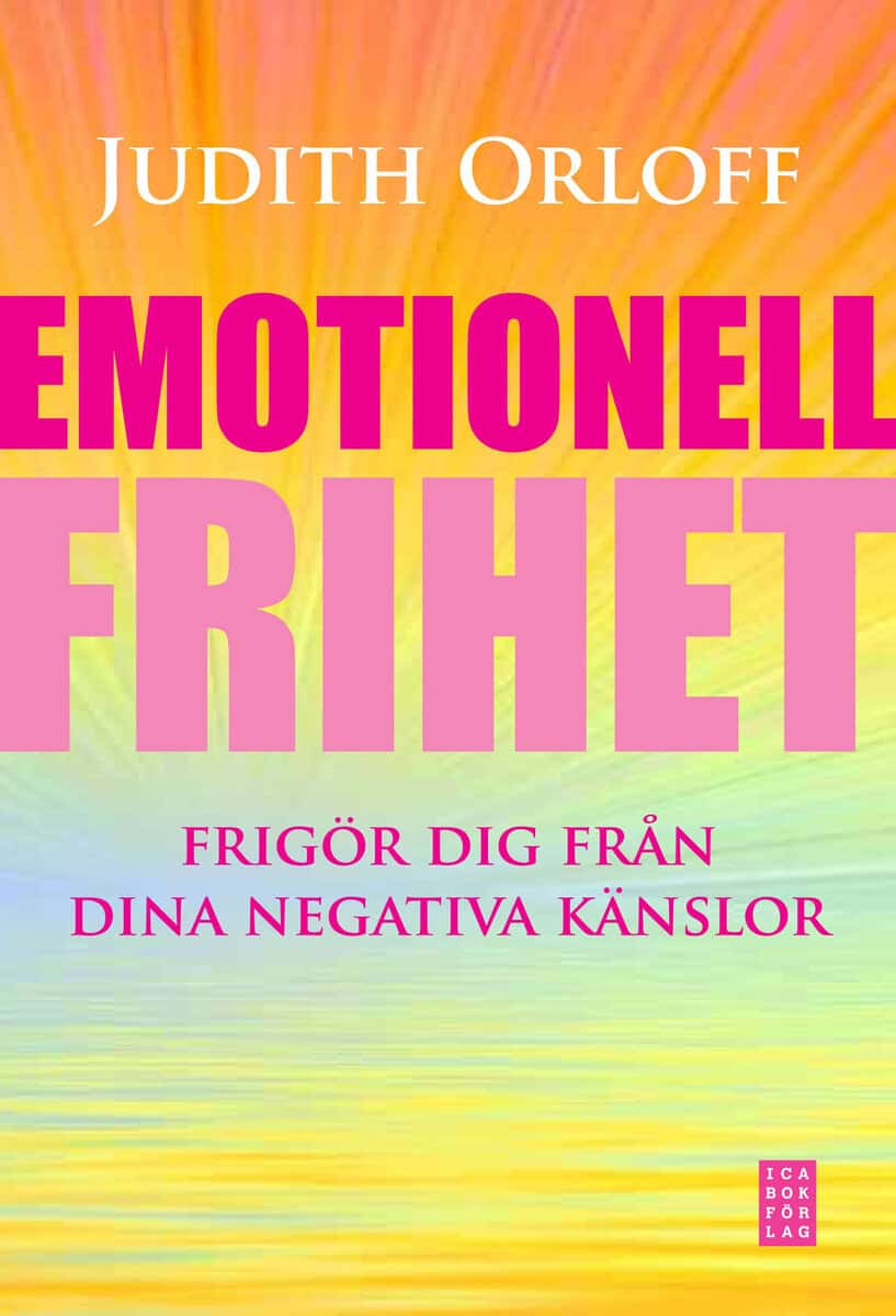 Judith Orloff : Emotionell frihet : frigör dig från dina negativa känslor