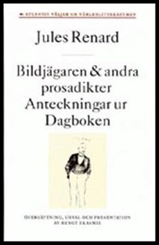 Jules Renard : Bildjägaren och andra prosadikter