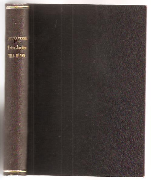 Jules. Verne : Från jorden till månen - Direkt överfart på 97 timmar, 20 minuter. Del 1-2. 1:a svenska upplagan.