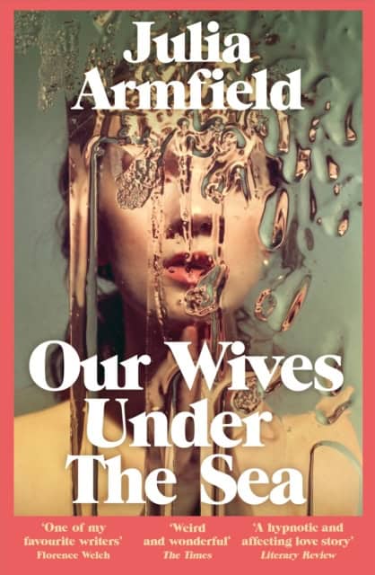 Julia Armfield : Our Wives Under The Sea