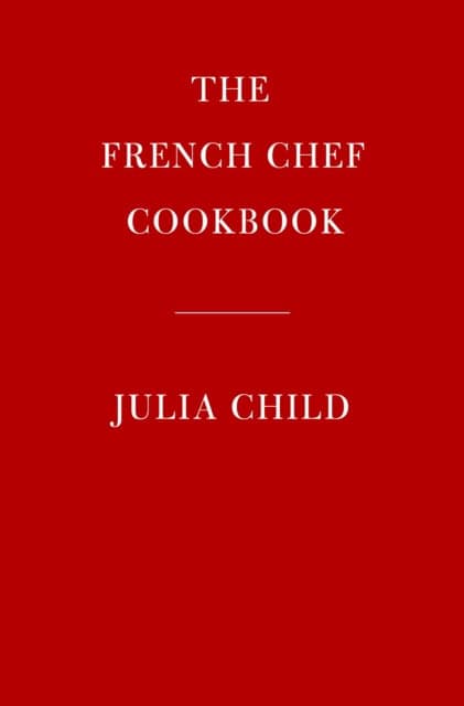 Julia Child : The French Chef Cookbook