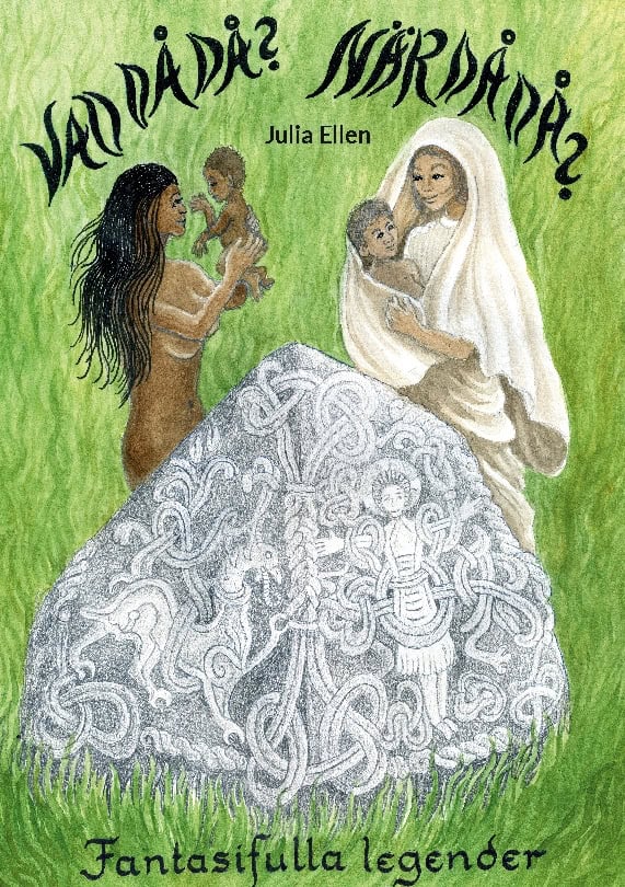 Julia Ellen : Vad då då? När då då? : fantasifulla legender