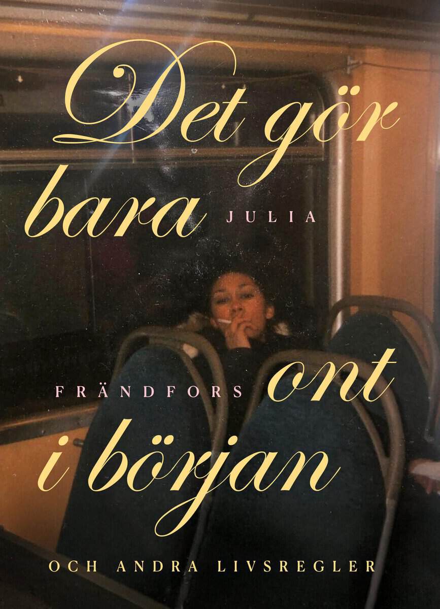 Julia Frändfors : Det gör bara ont i början : och andra livsregler