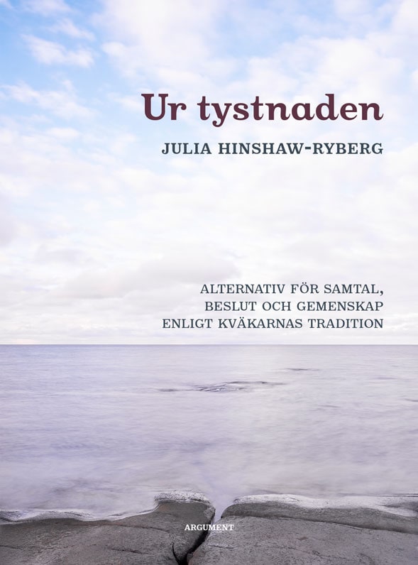 Julia Hinshaw-Ryberg : Ur tystnaden : alternativ för samtal, beslut och gemenskap enligt kväkarnas tradition