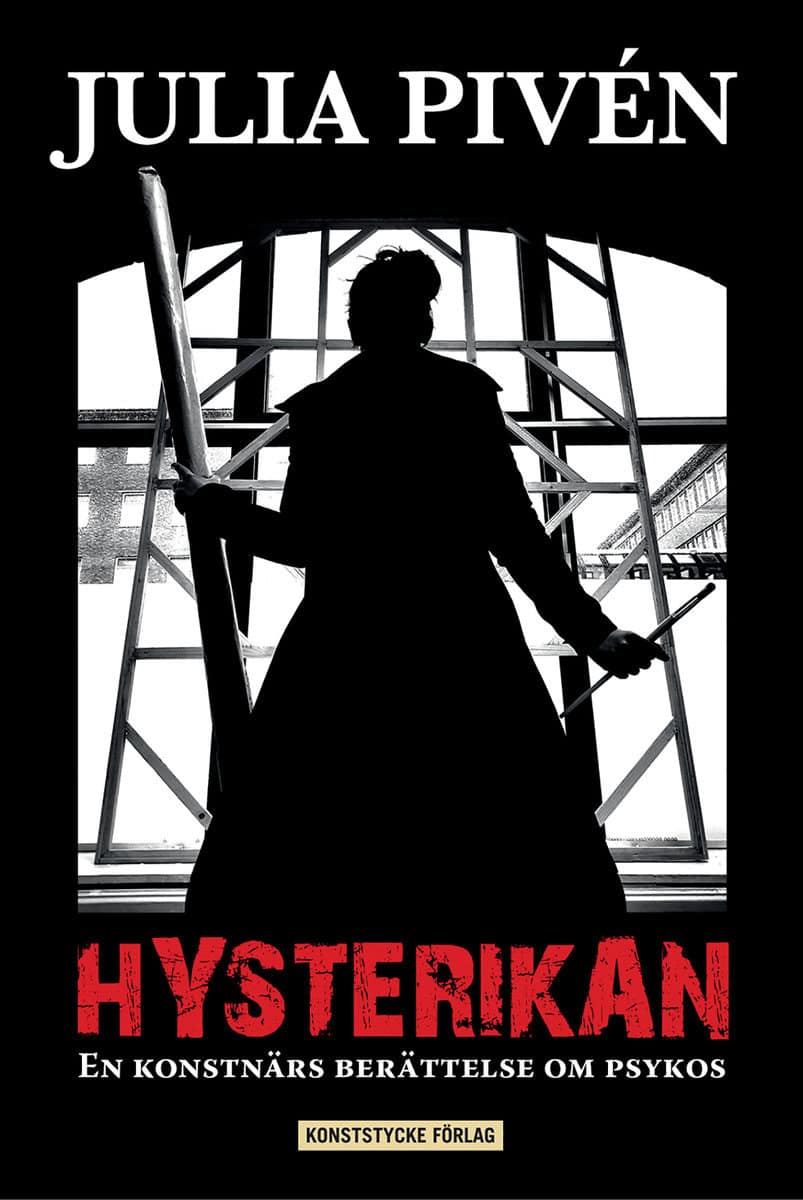 Julia Pivén : Hysterikan : en konstnärs berättelse om psykos