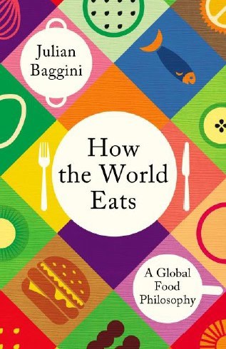 Julian Baggini : How the World Eats