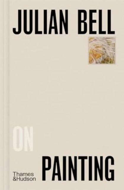 Julian Bell : Julian Bell on Painting