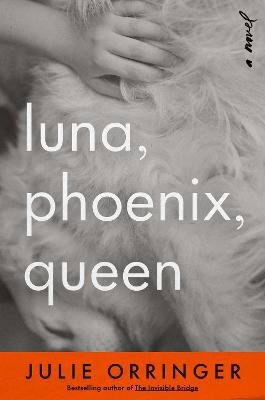 Julie Orringer : Luna, Phoenix, Queen