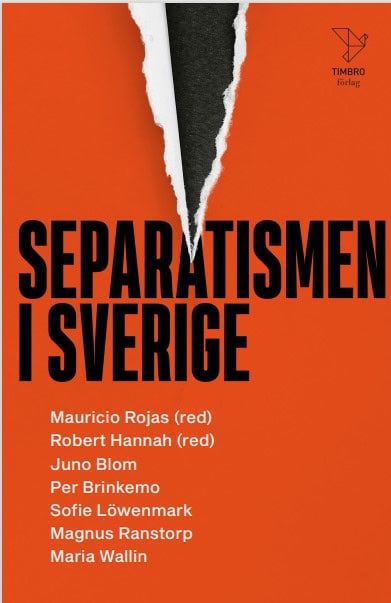Blom, Juno ; Brinkemo, Per ; Löwenmark, Sofie ; Ranstorp, Magnus ; Wallin, Maria ; Hannah, Robert ; Rojas, Mauricio : Separatismen i Sverige