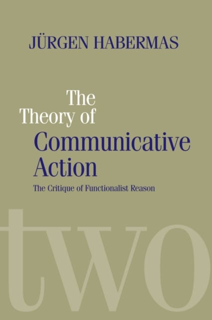 Jurgen Habermas : Theory of communicative action - lifeworld and systems, a critique of funct
