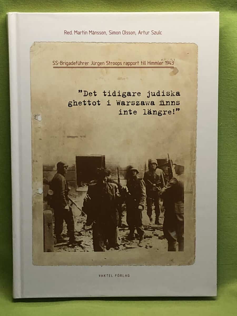 Jürgen Stroop : 'Det tidigare judiska ghettot i Warszawa finns inte längre!' SS-Brigadeführer Jürgen Stroops rapport till Himmler 1943