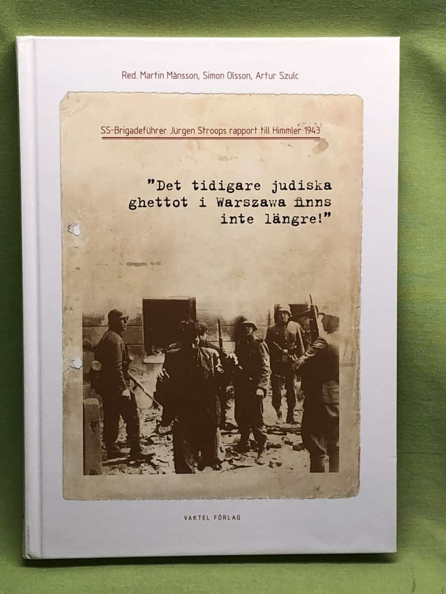 Jürgen Stroop : 'Det tidigare judiska ghettot i Warszawa finns inte längre!' SS-Brigadeführer Jürgen Stroops rapport till Himmler 1943