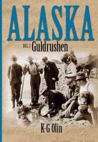 K-G Olin : Alaska : Del 2, Guldrushen Det sista stora äventyret