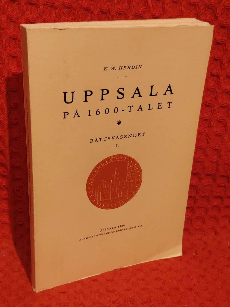 K. W. Herdin : Uppsala på 1600-talet - rättsväsendet I.
