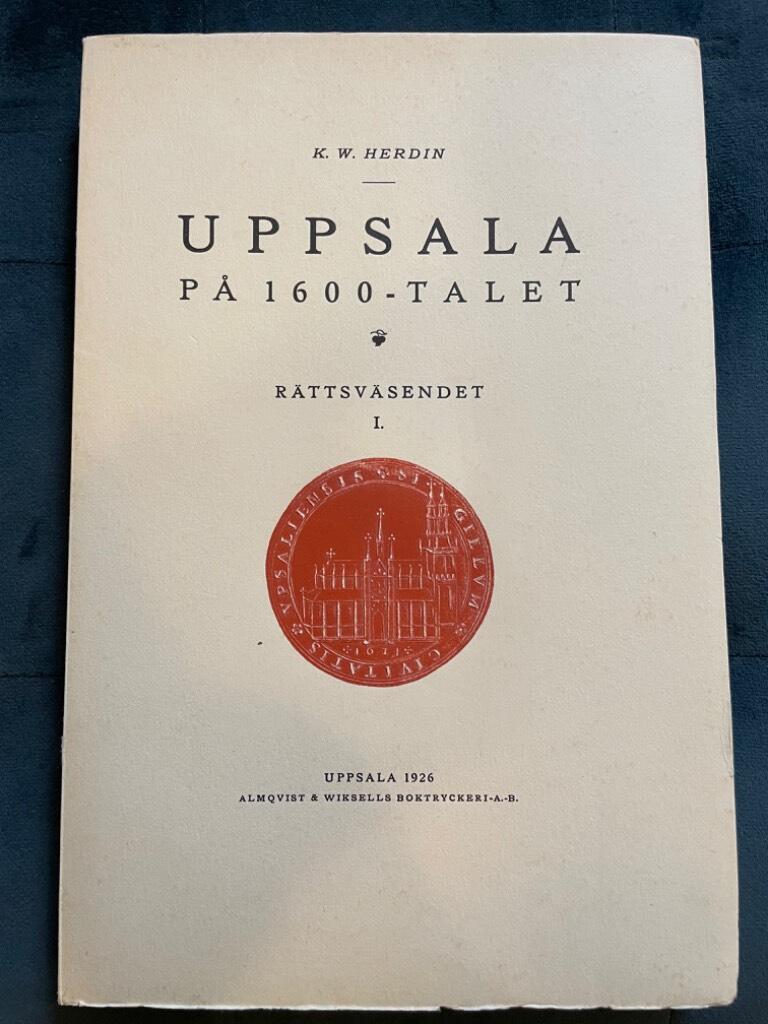 K. W. Herdin : Uppsala på 1600-talet - Rättsväsendet I. Stadsstyrelsens organisation och rättskipning