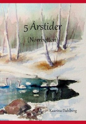 Kaarina Dahlberg : 5 årstider (Norrbotten)