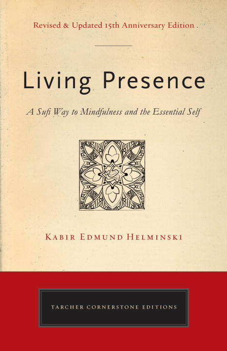 Kabir Edmund Helminski : Living presence (revised) - the sufi path to mindfulness and the essential