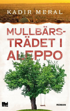 Kadir Meral : Mullbärsträdet i Aleppo