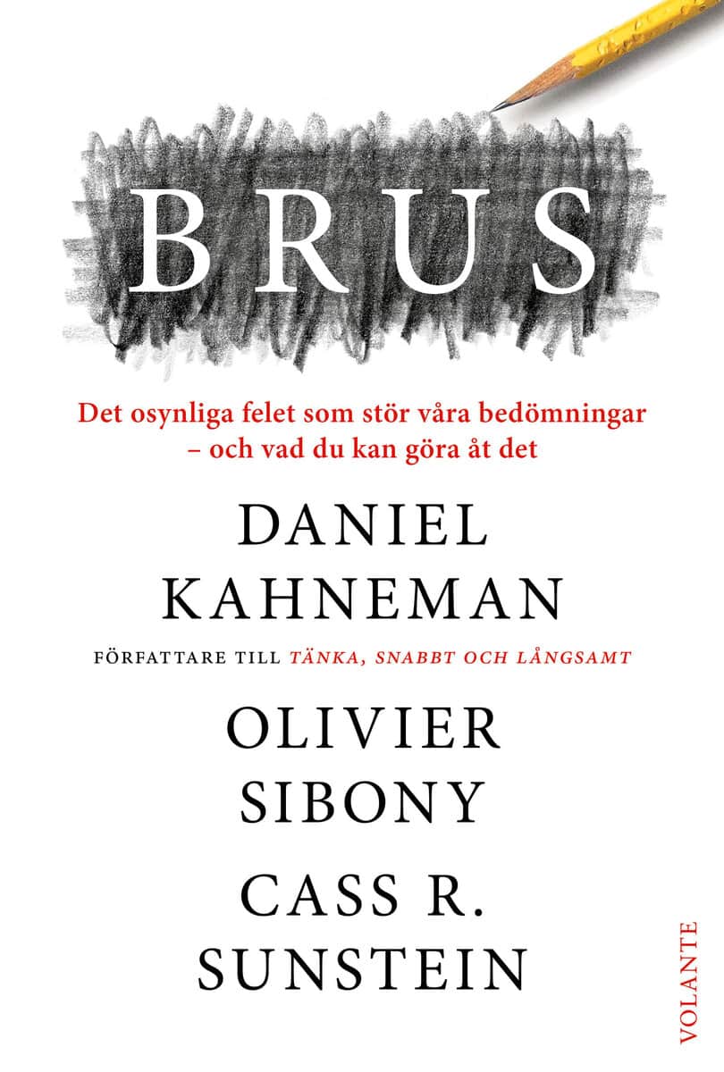 Kahneman, Daniel ; Sunstein, Cass R. ; Sibony, Olivier : Brus : det osynliga felet som stör våra bedömningar - och vad du kan göra åt det
