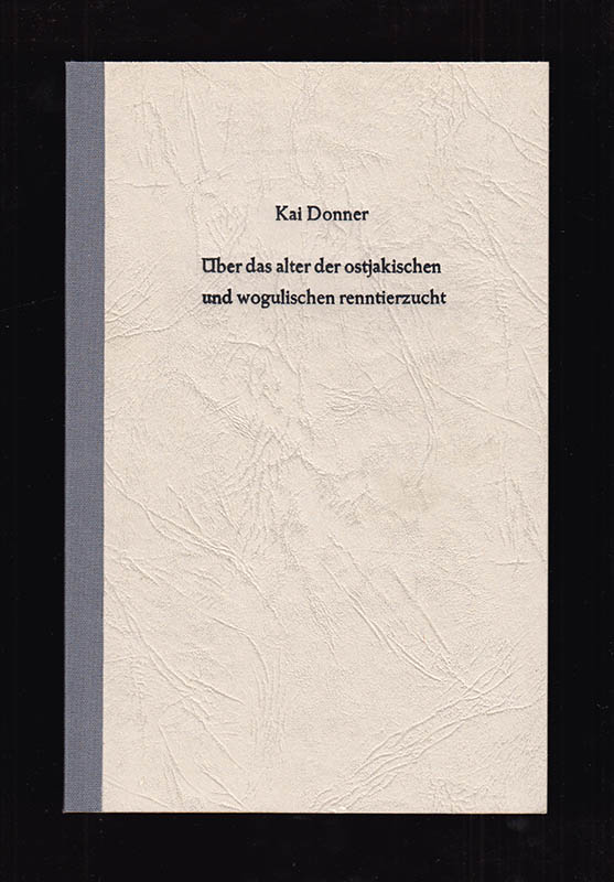 Kai Donner : Über das alter der ostjakischen und wogulischen Renntierzucht