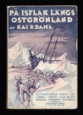 Kai R Dahl : På isflak längs Ostgrönland. Motorskonaren 'Teddys' förlisning i Ishavet och besättningens underbara räddning. Med 52 illustrationer och 3 kartor