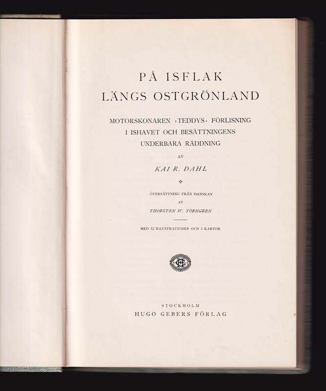 Kai R Dahl : På isflak längs Ostgrönland. Motorskonaren 'Teddys' förlisning i Ishavet och besättningens underbara räddning. Med 52 illustrationer och 3 kartor