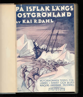 Kai R Dahl : På isflak längs Ostgrönland. Motorskonaren 'Teddys' förlisning i Ishavet och besättningens underbara räddning. Med 52 illustrationer och 3 kartor