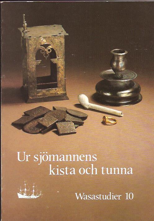 Kaijser, Ingrid ; Persson, Inga-Lill ; Nathorst-Böös, Ernst : Ur sjömannens kista och tunna - Personliga tillhörigheter på Wasa