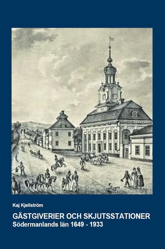Kaj Kjellström : Gästgiverier och skjutsstationer : Södermanlands län 1649-1933