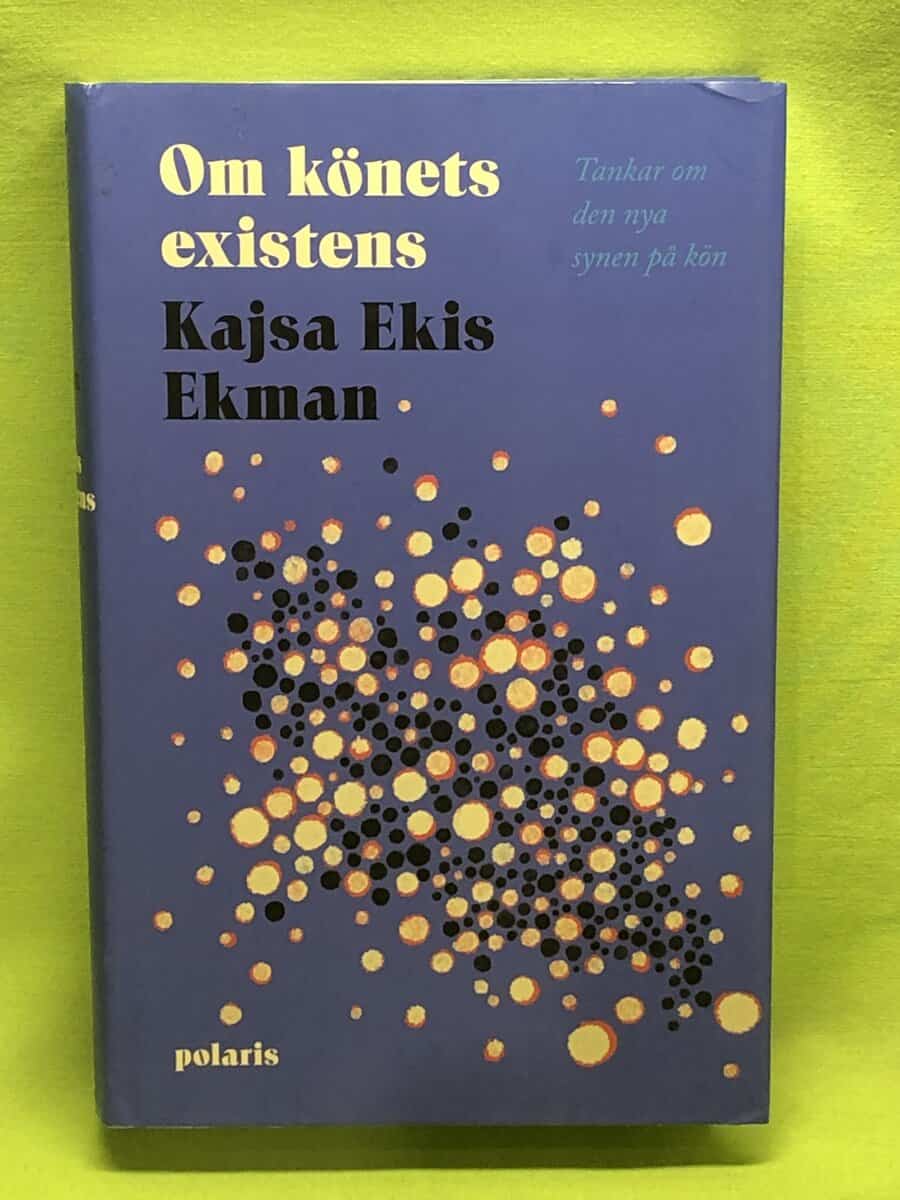 Kajsa Ekis Ekman : Om könets existens