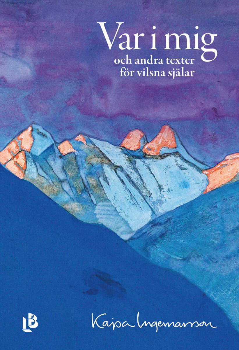 Kajsa Ingemarsson : Var i mig - och andra texter för vilsna själar
