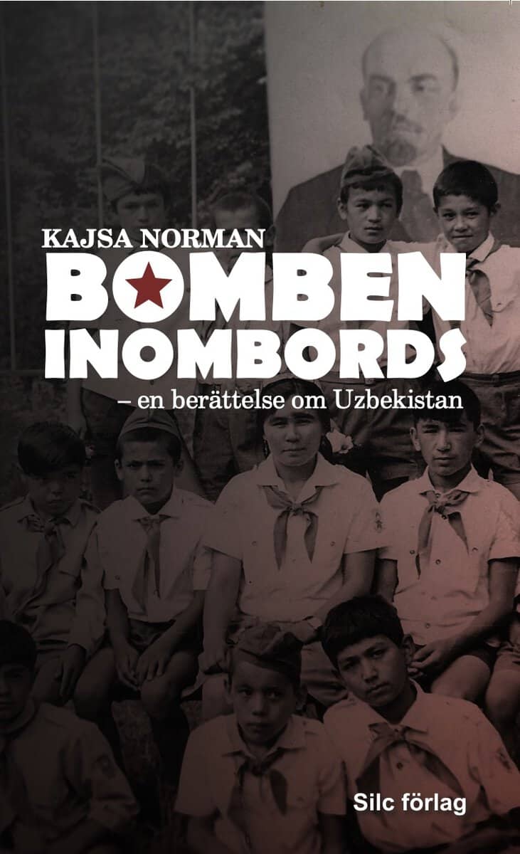 Kajsa Norman : Bomben inombords : En berättelse om Uzbekistan