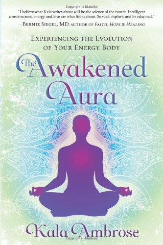 Kala Ambrose : Awakened aura - experiencing the evolution of your energy body