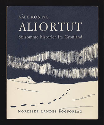 Kâle Rosing : Aliortut. Sælsomme historier fra Grønland